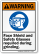 Face Shield Safety Glasses Required During Grinding Sign