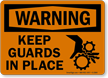 Warning Keep Guards In Place Sign