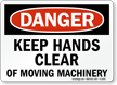 Danger Keep Hands Clear Moving Machinery Sign