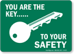 You Are Key, To Your Safety Sign