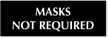 Masks Not Required Select a Color Engraved Sign