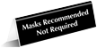 Masks Recommended Not Required Engraved Table Tent Sign