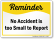 No Accident Is Too Small To Report Sign