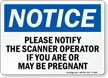 If Pregnant Notify Scanner Operator Notice Sign