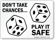 Don't Take Chances, Play It Safe Sign