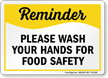 Please Wash Your Hands For Food Safety Reminder Sign