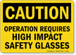 Operation Requires High Impact Safety Glasses Caution Sign