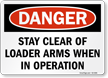 Stay Clear Of Loader Arms When In Operation Danger Sign