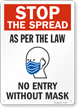 Stop The Spread As Per the Law No Entry Without Mask Face Mask Safety Sign