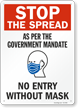 Stop The Spread As Per the Government Mandate No Entry Without Mask Face Mask Safety Sign