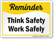 Think Safety Work Safely Reminder Sign