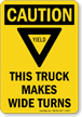 Caution, This Truck Makes Wide Turns, Yield! Sign