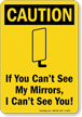 Caution, If You Can't See My Mirrors, I Can't See You!