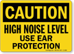 Caution High Noise Use Ear Protection Sign