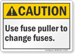 Use Fuse Puller To Change Fuses ANSI Caution Sign