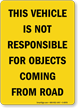 This Vehicle Not Responsible for Objects Coming from Road