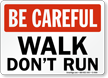 Be Careful Walk Don't Run Sign