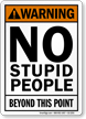 No Stupid People Funny Safety Sign