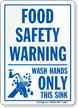 Food Safety Warning: Wash Hands Only Sink Sign