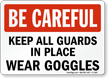 Be Careful Keep Guards Put Wear Goggles