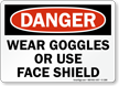 Wear Goggles Or Use Face Shield Sign