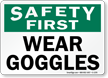Safety First Wear Goggles Sign