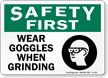 Wear Goggles When Grinding Safety First Sign