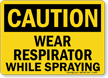 Caution Wear Respirator Spraying Sign