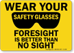 Wear Safety Glasses Foresight Is Better Sign