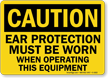 Ear Protection Must Be Worn Operating Equipment Sign