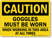 OSHA Caution Goggles Must Be Worn Sign