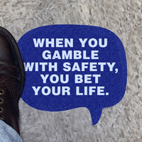 Chat Bubble - When You Gamble with Safety, You Bet Your Life Sign