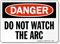 Danger Do Not Watch Arc Sign