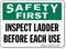 Inspect Ladder Before Each Use Safety First Sign