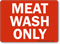 Meat Wash Only Sign