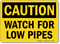 Caution Watch Low Pipes Sign